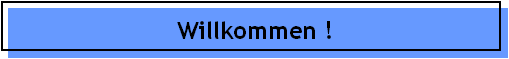 Willkommen !